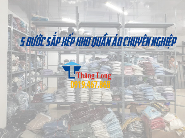 5 bước sắp xếp kho quần áo chuyên nghiệp